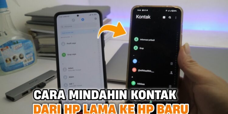 TERMUDAH! 5 Cara Memindahkan Kontak HP Baru