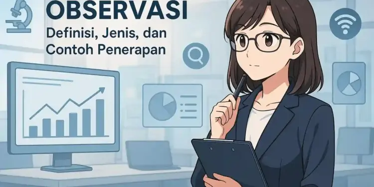 Observasi adalah: Berikut Pengertian, Tujuan dan Manfaat