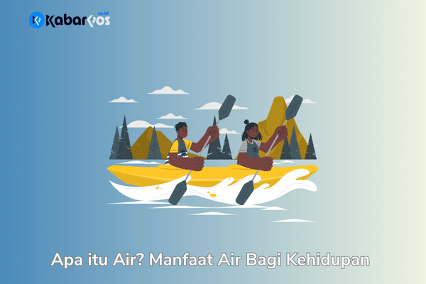 Air adalah: Pengertian, Sifat dan Manfaat Air Bagi Kehidupan