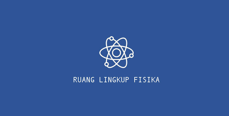 Pengertian Fisika: Ilmu Pengetahuan Alam yang Menarik