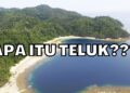 Apa itu Teluk? Pengertian, Ciri ciri, Manfaat dan Contohnya