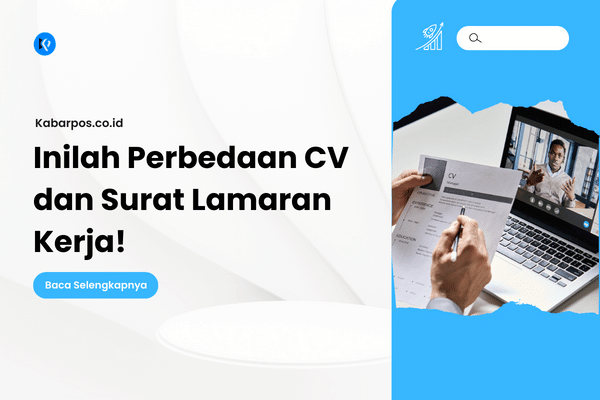 Simak Perbedaan CV dan Surat Lamaran Kerja, Jangan Tertukar!